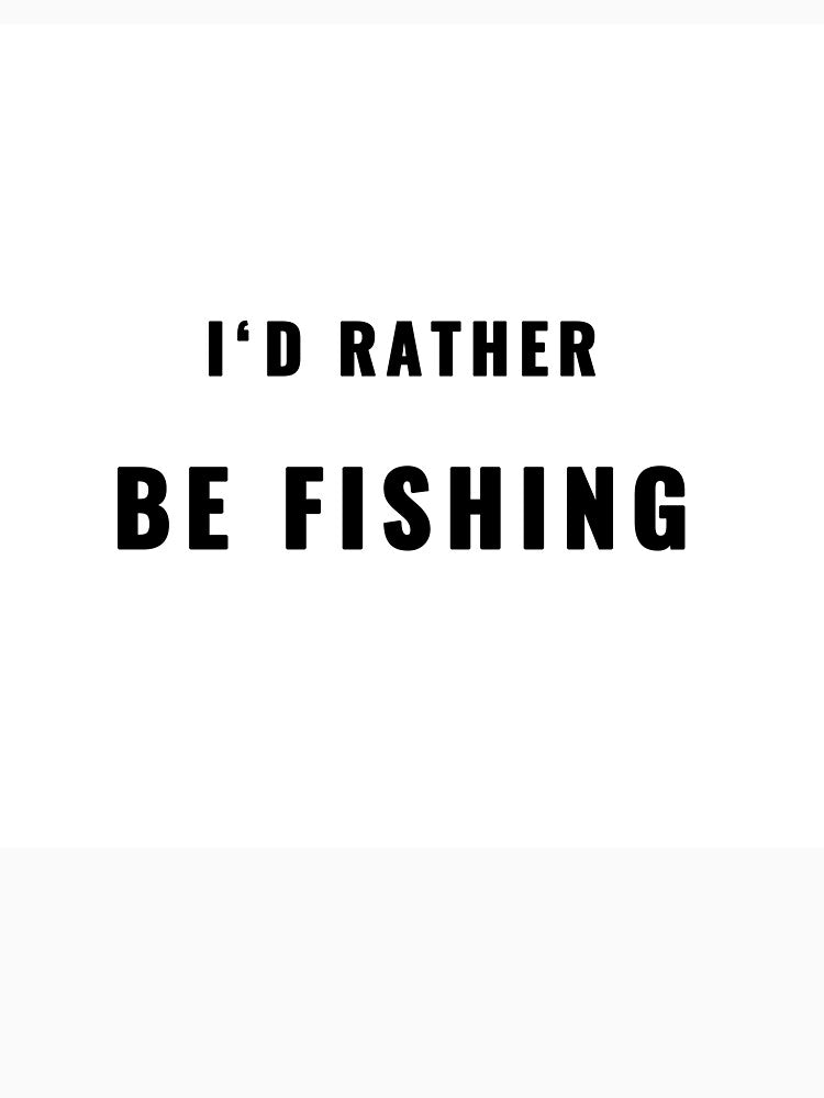 I'd Rather Be Fishing Fishing Quote T-Shirt | Uncle Jichuan by Uncle-Jichuan