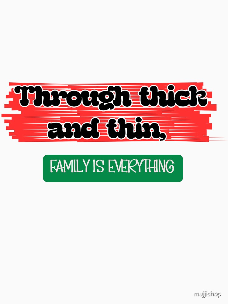 Family Day: Through thick and thin, Family is Everything! by mujjishop