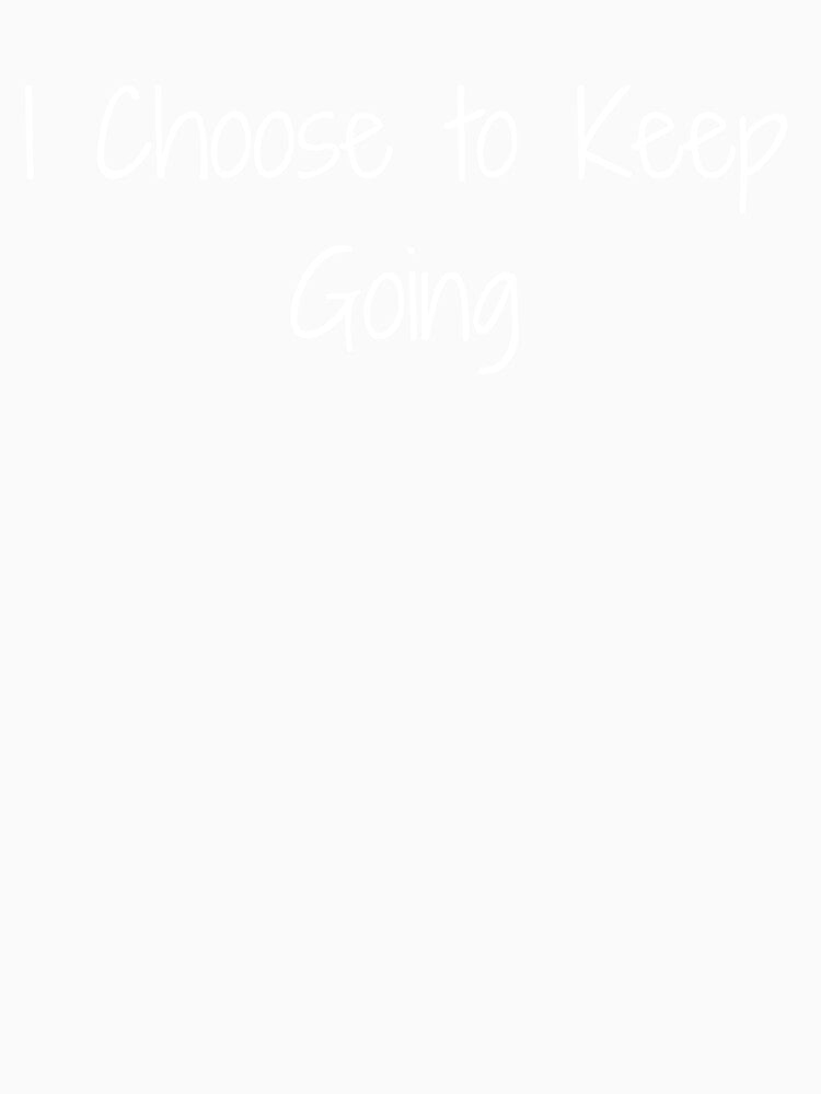 I Choose to Keep Going by Ninjacatoff