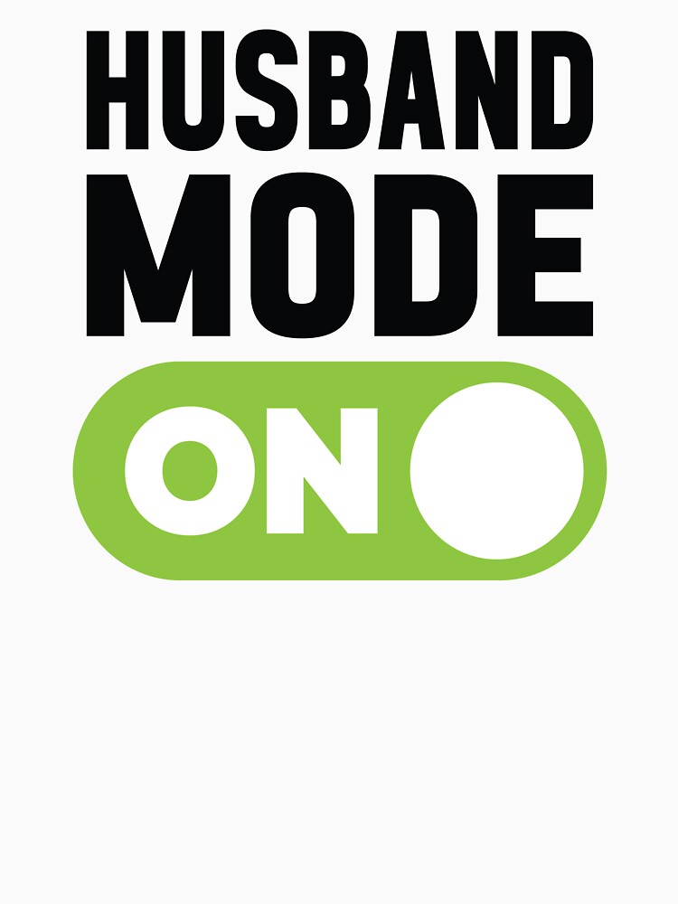 Husband Mode On by freshLayer