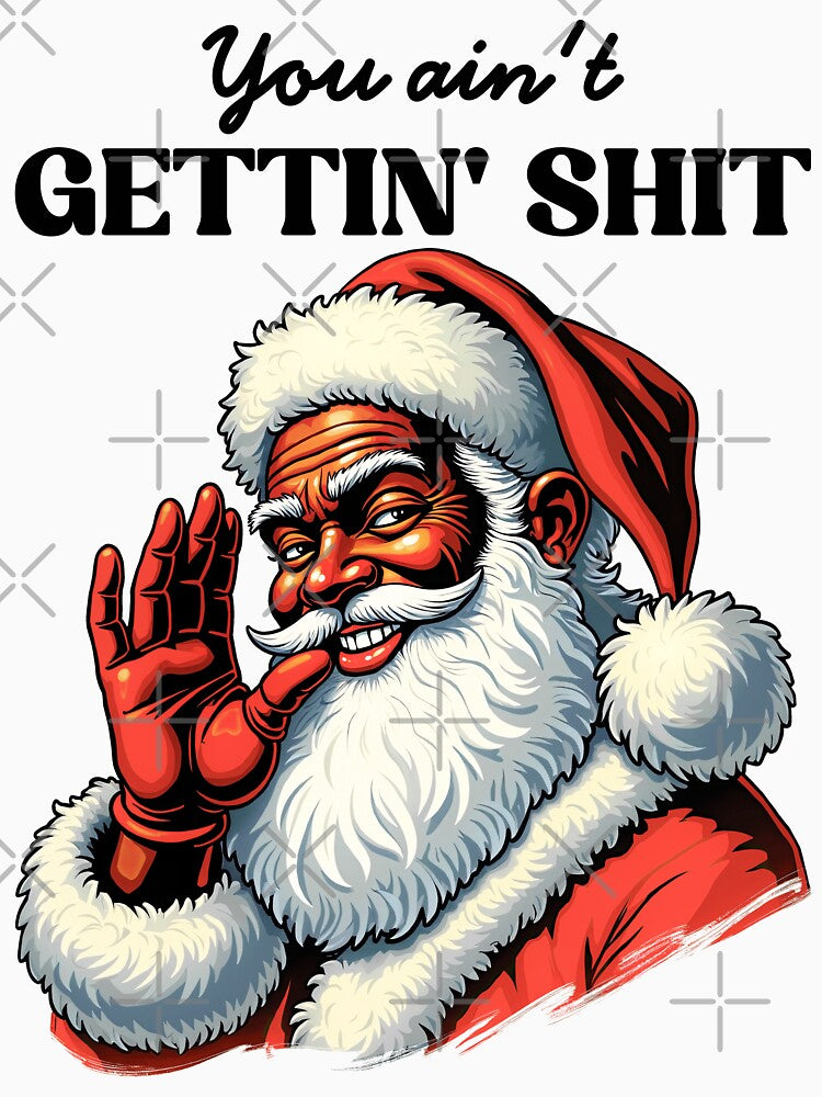 You Ain't Gettin' Shit, Funny Santa Claus, Trendy Christmas, Santa Claus vintage, Santa Claus Funny Designs, Trendy Xmas by SFIPS