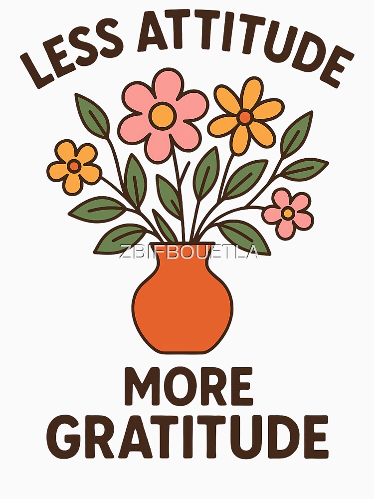 Less Attitude More Gratitude - Positive Flower by ZBIFBOUETLA