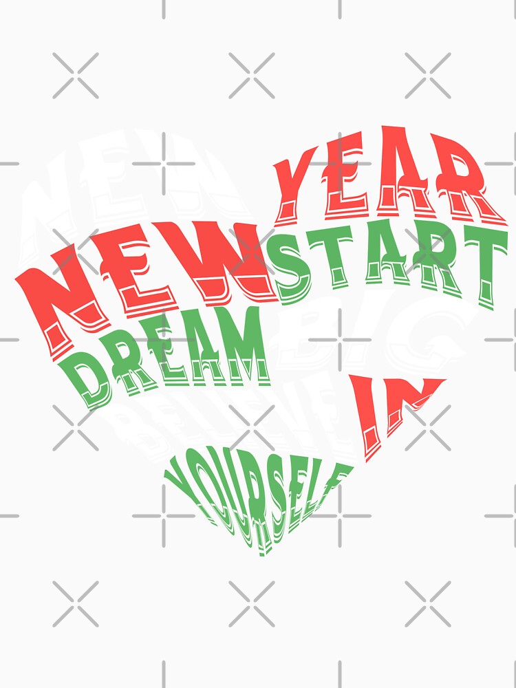 New Year New Start Dream Big Believe In Yourself Men Women by F-SADESIGN