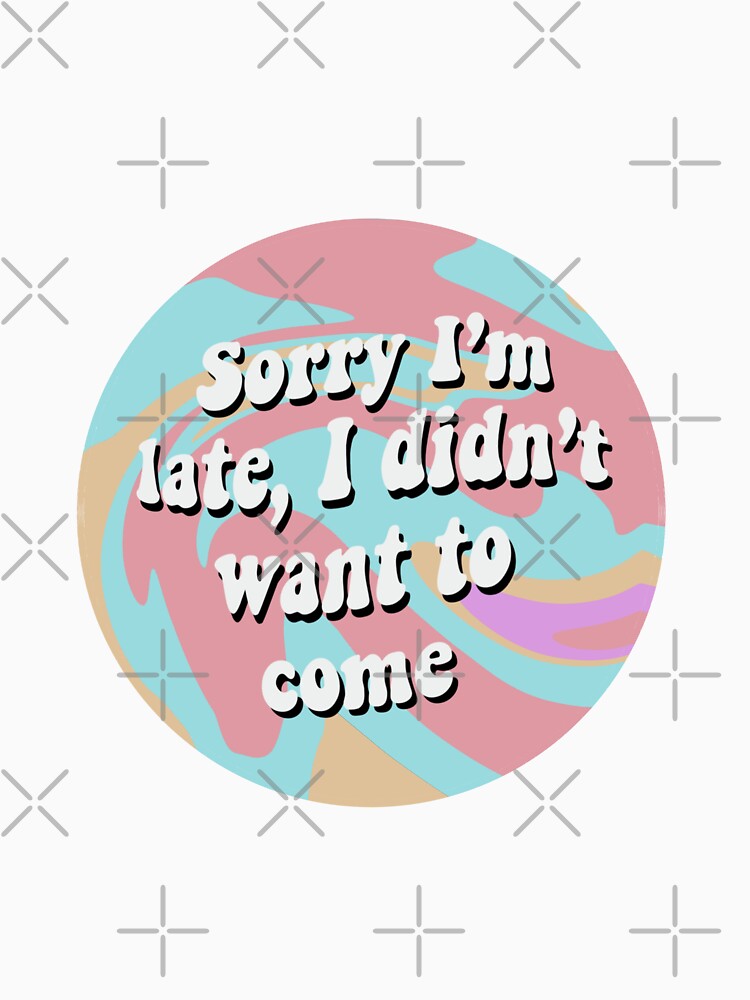 Sorry Im late I didn't want to come summer trendy groovy vsco by Mikelazv