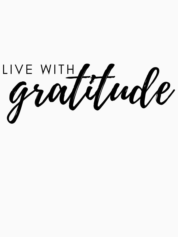 Live with Gratitude by notthatkaren