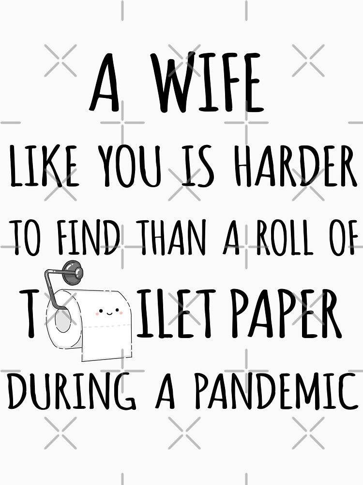 A Wife Like You is Harder to Find than a Roll of Toilet Paper During a Pandemic by niftyhub