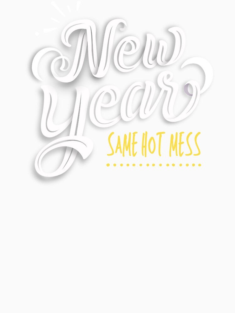New Year Same Hot Mess by GoldenPearPress