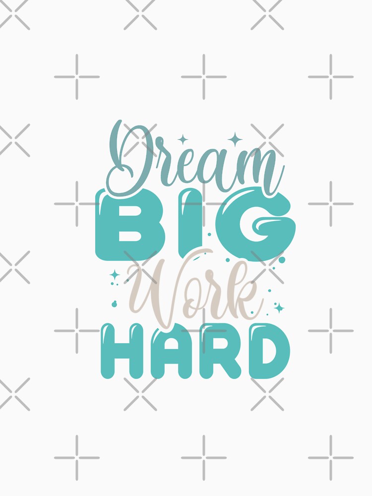 Dream Big Work Hard by IM Hunter