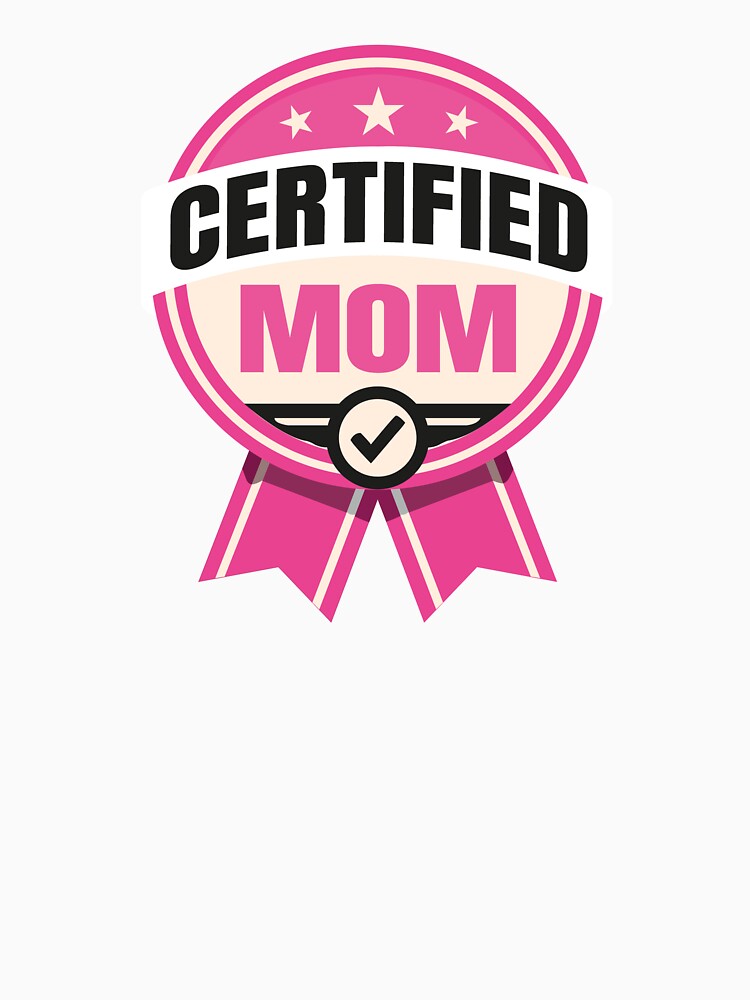 Certified Mom - Funny Mother Design by FashionHeritage