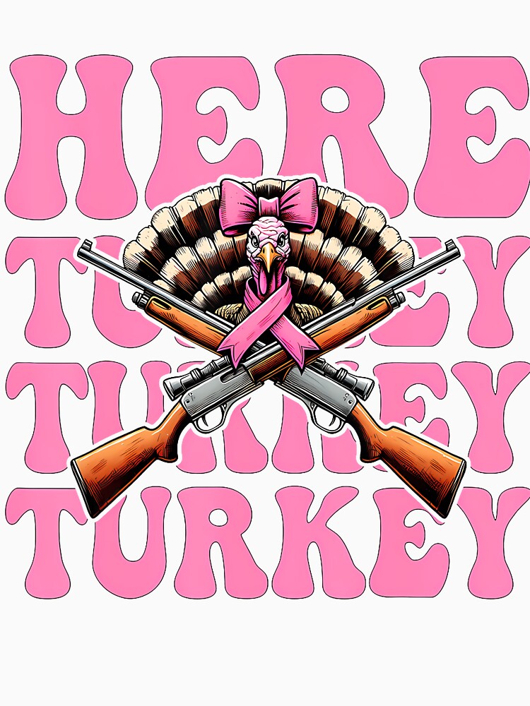 Here Turkey Turkey Turkey Hunting Turkey Hunter Girl Mom by KristinDebra