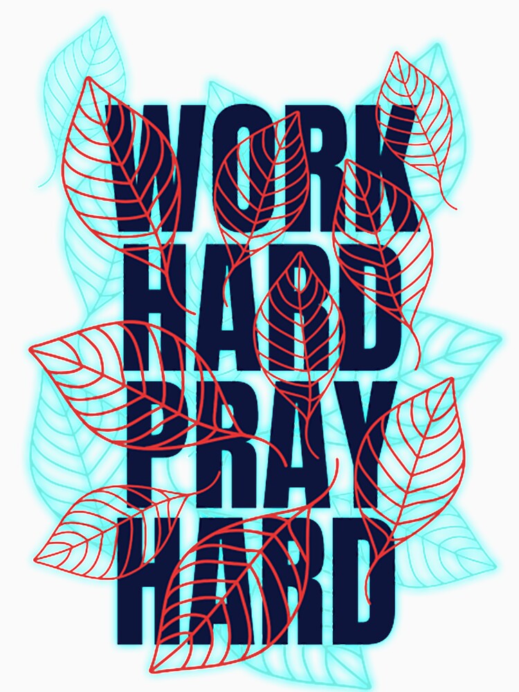 Work Hard Pray Hard by Tranguyen
