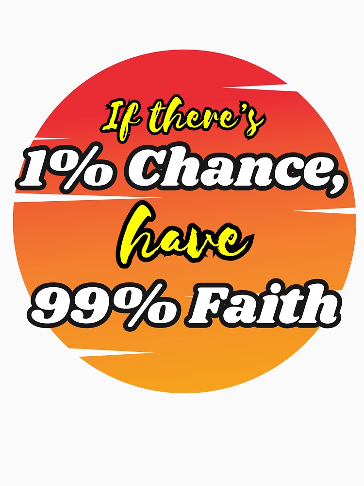 1% Chance 99% Faith T Shirt / Sticker by Designsleashed
