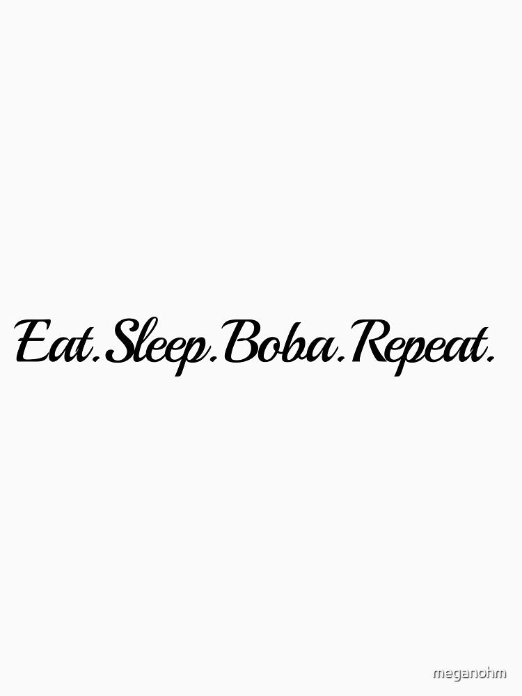 Eat. Sleep. Boba. Repeat. by meganohm