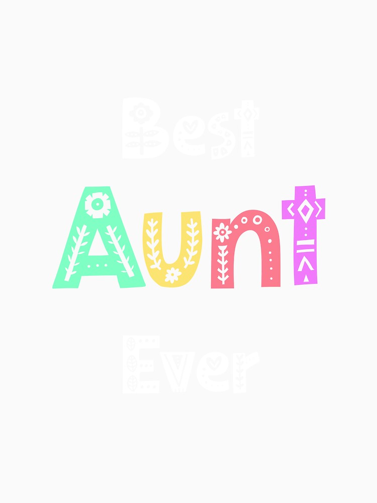 Aunt Gift Apparel Best Aunt Ever Design Cute design by farhanhafeez