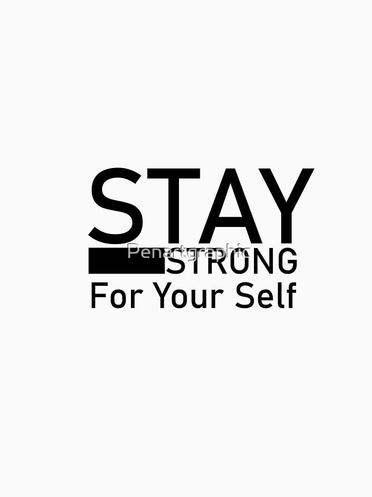 STAY STRONG FOR YOUR SELF by Penartgraphic