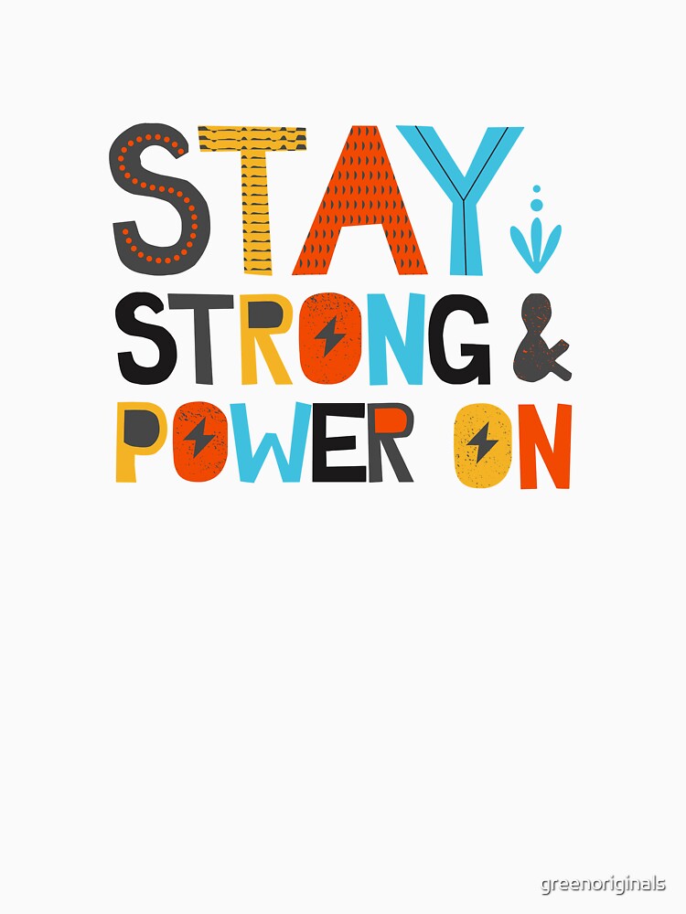 Stay Strong and Power On - Inspirational and Motivational Quote by greenoriginals