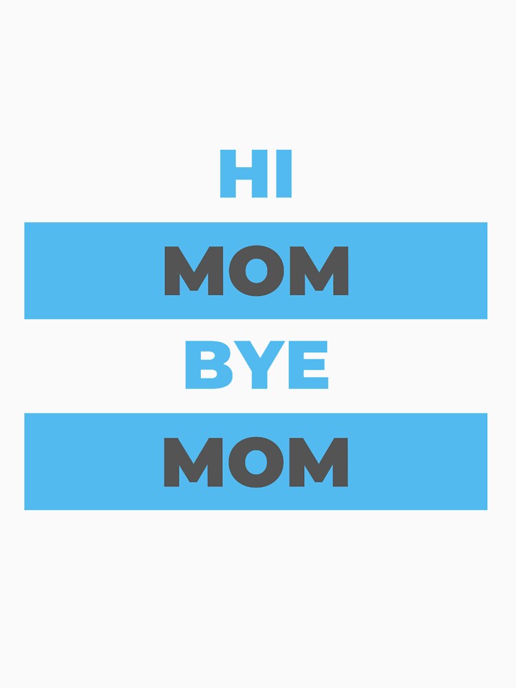 Hi Mom Bye Mom by DigitalSantino