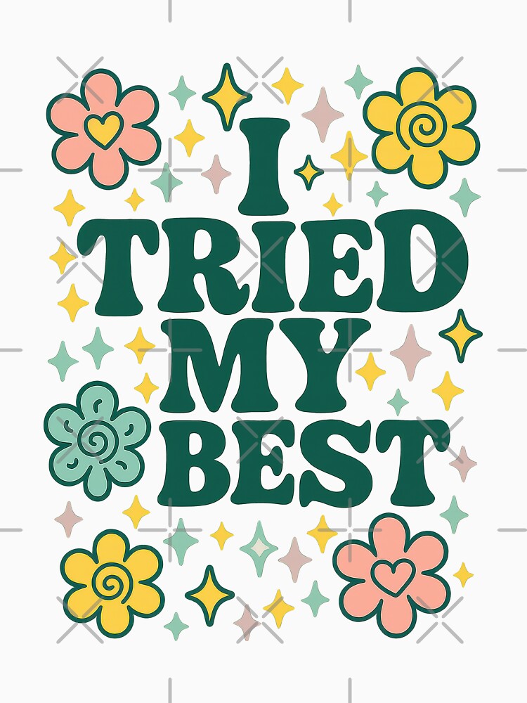 I Tried My Best – Retro Positive Affirmation with Cute Flowers & Sparkles by inkoutninja