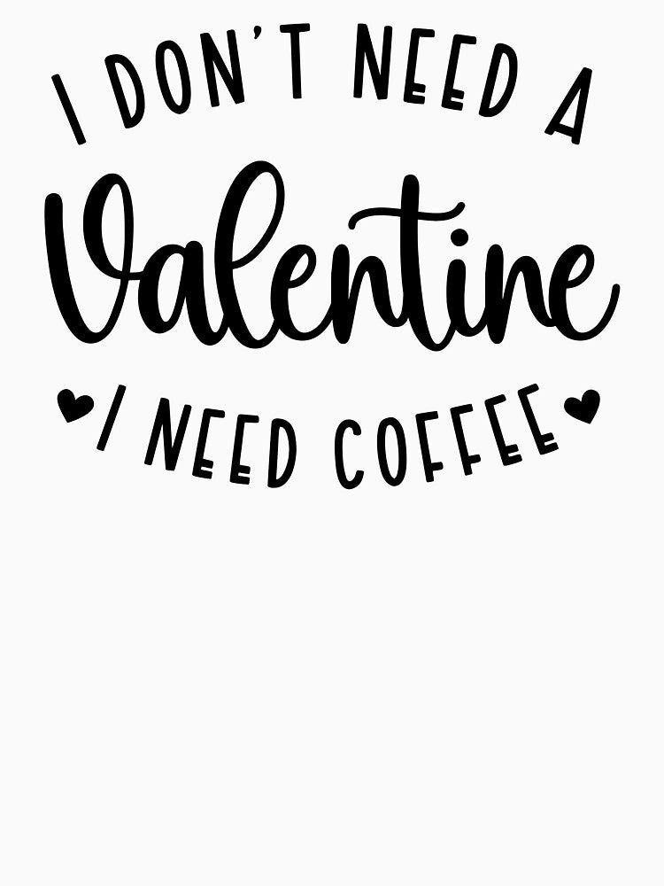 Funny Valentines T-Shirt I Need Coffee by SAFORDO