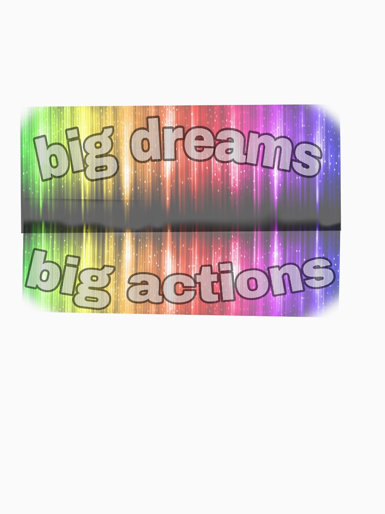 big dreams big actions by A-boziya