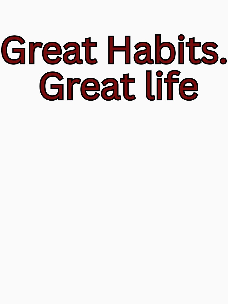 Great Habits. Great life-motivational quote by HustlersShop77