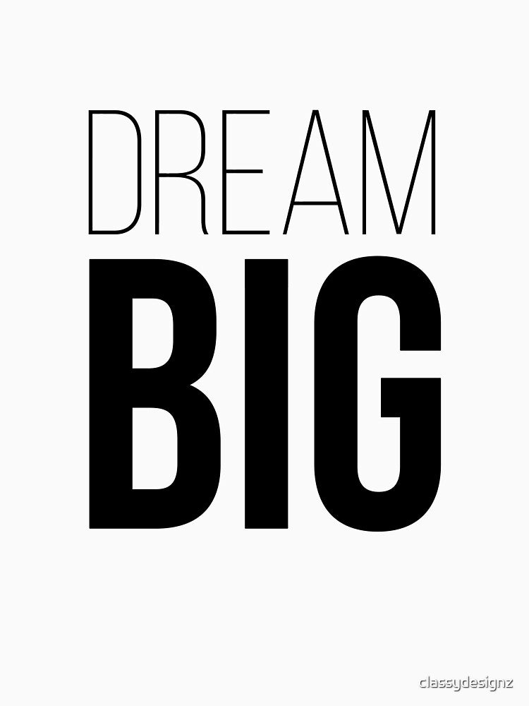 DREAM BIG by classydesignz