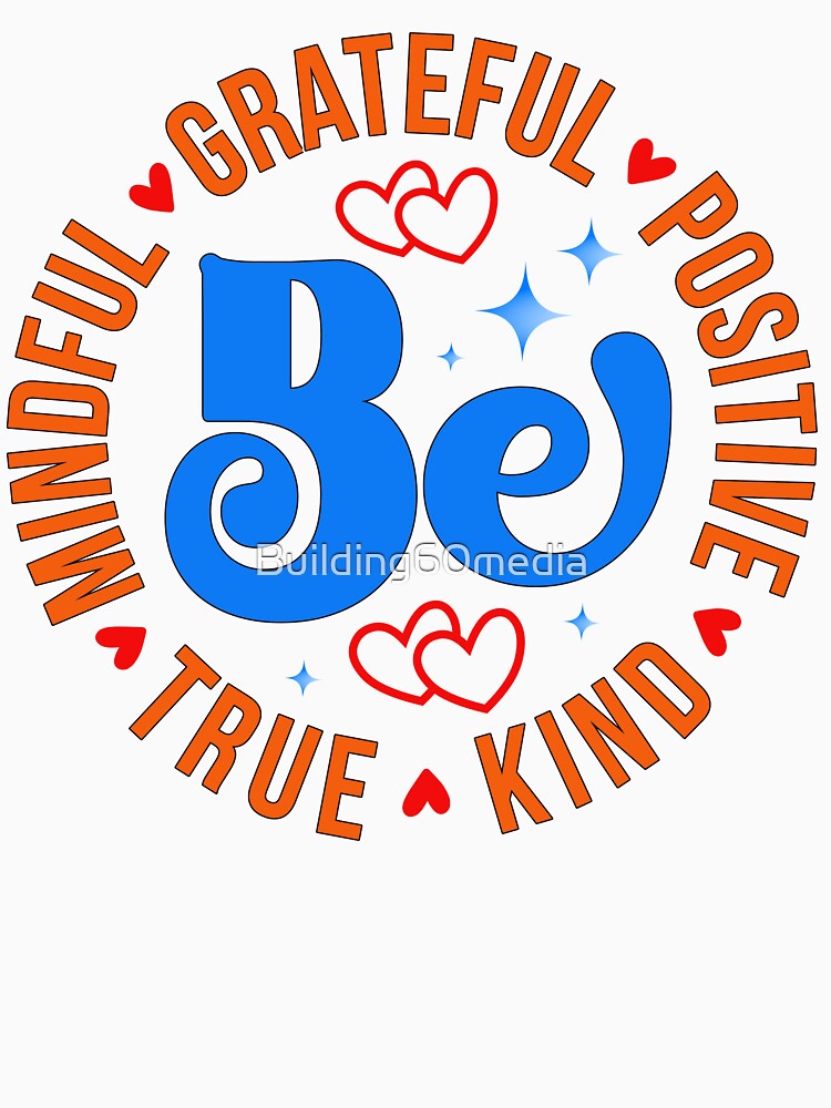 Be Mindful Grateful Positive True Kind by Building60media