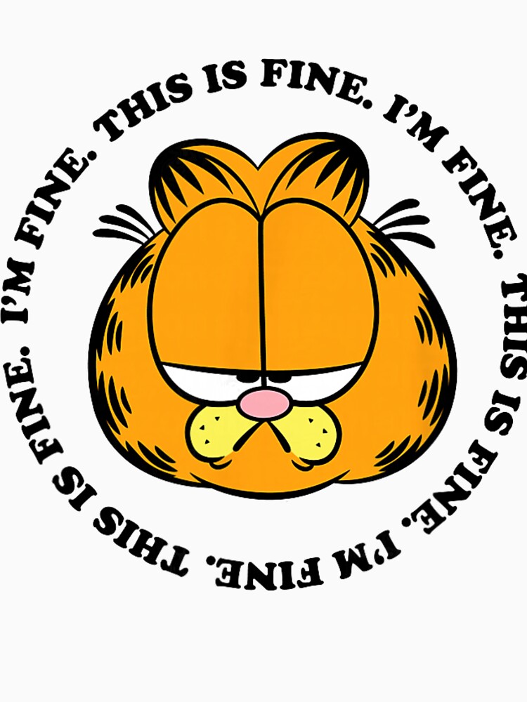 Garfield Im Fine This Is Fine Funny Sarcastic Meme Quote by nandafittjex
