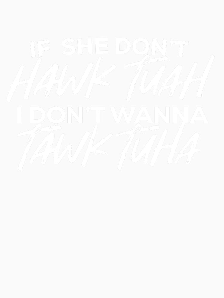 If She Don't Hawk Tuah I Don't Wanna Talk Tuha T-Shirt For Spit On That Thang, Gift For Girlfriend by Julie-wl