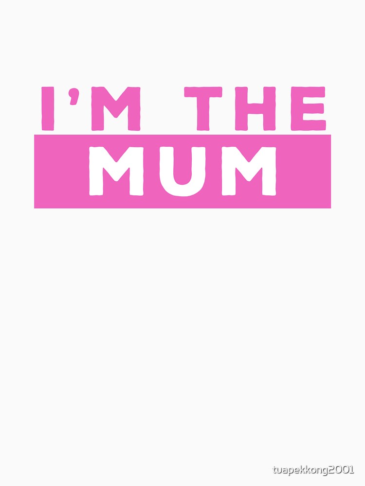I am the Mum Funny in Black Family T Shirt in by tuapekkong2001
