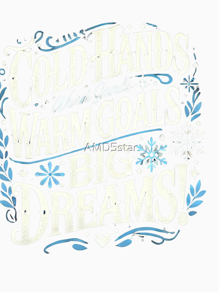 Cold Hands, Warm Goals, Big Dreams - Winter-Inspired Apparel Design by AMD5star
