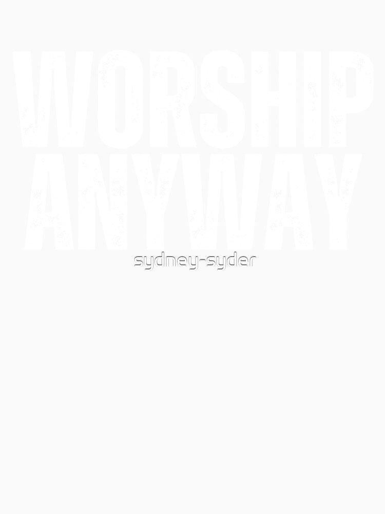 worship anyway by sydney-syder