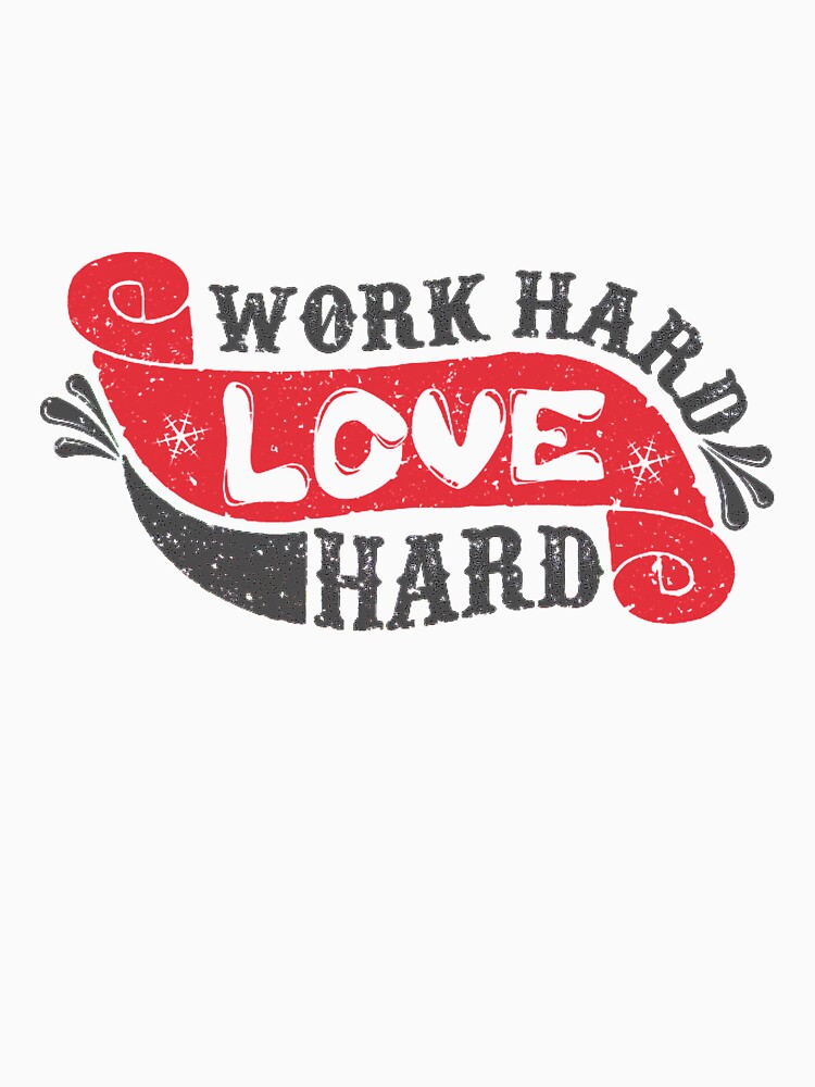 Valentine's day work hard love hard by dieuhuyen555