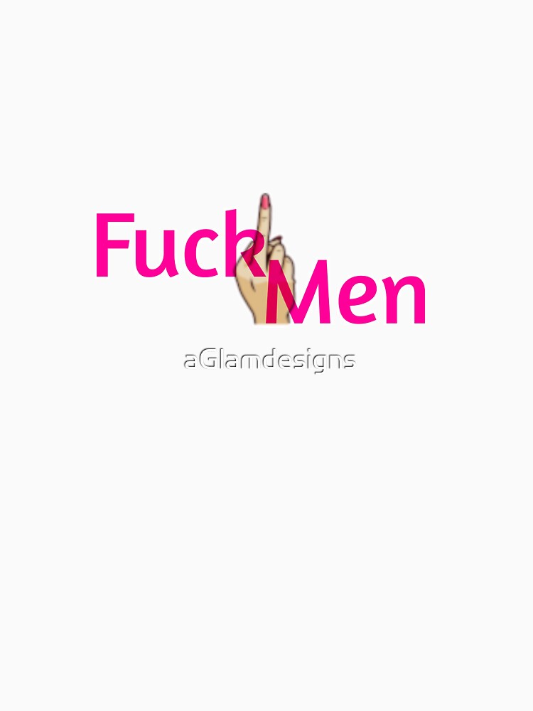 Fuck Men by aGlamdesigns