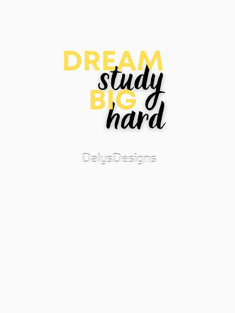 Dream big, study hard by DalysDesigns