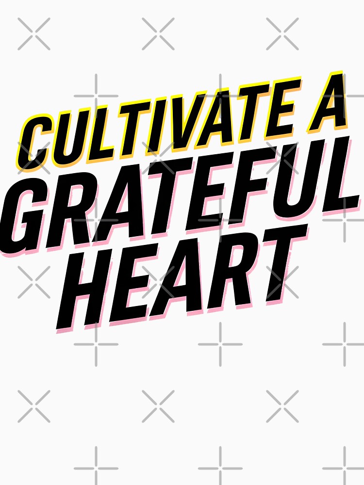 Cultivate a grateful heart T-Shirt by iwcus