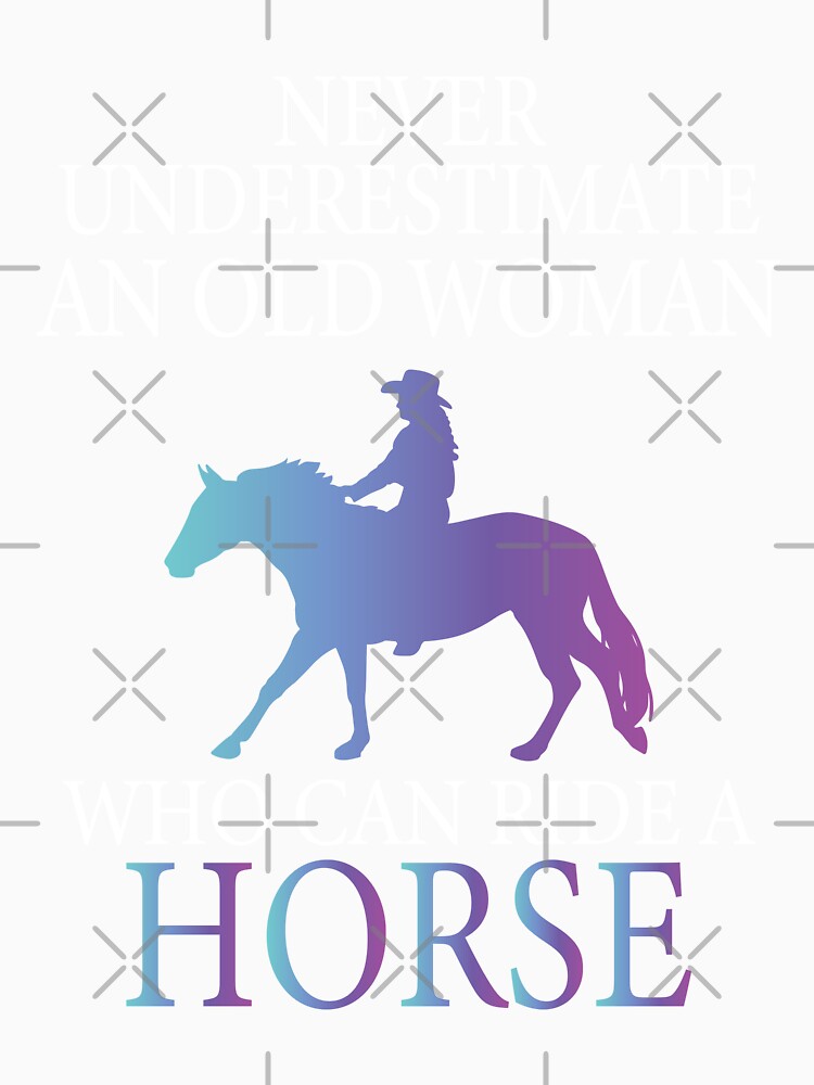 Never Underestimate An Old Woman Who Can Ride A Horse - Funny Horse Mom by Creative Angel