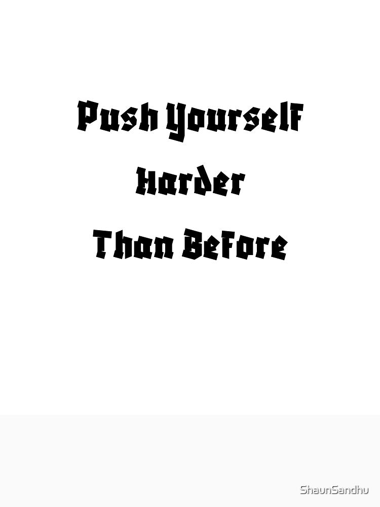 Push Yourself Harder Than Before by ShaunSandhu