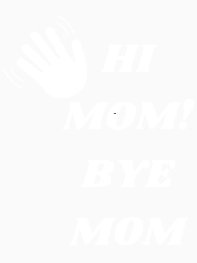 hi mom bye mom by MammClothingg