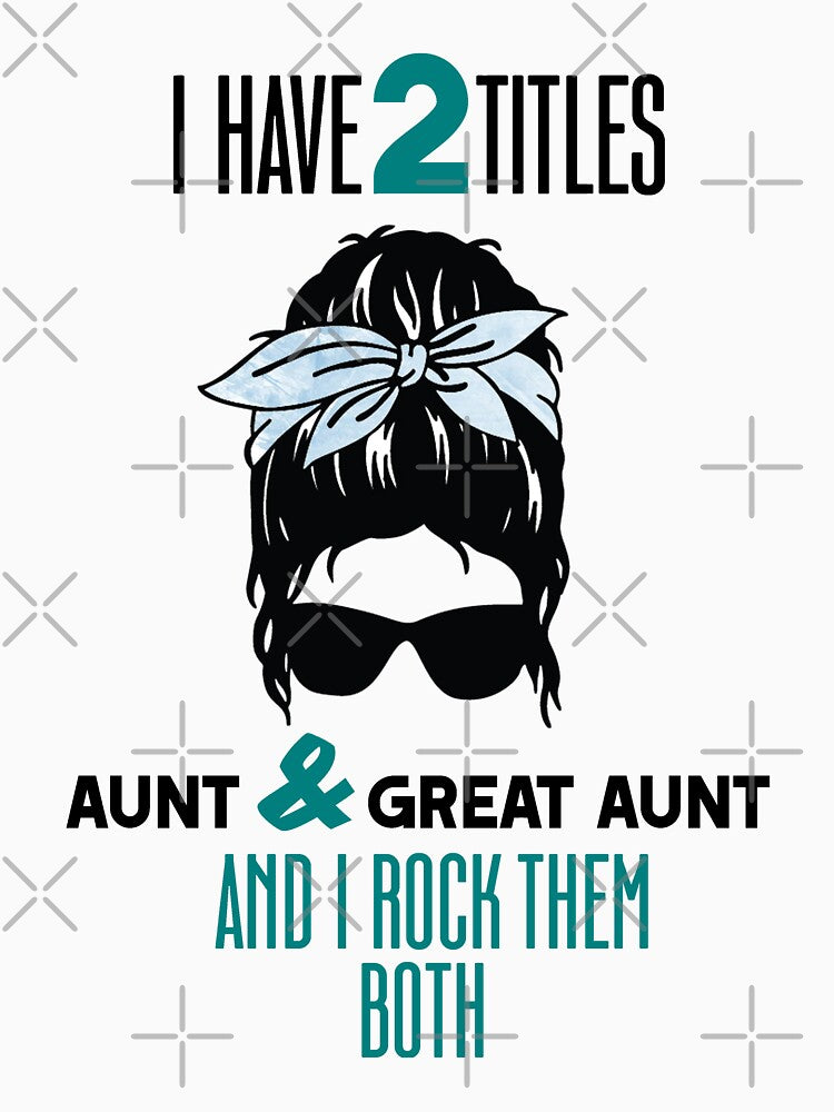 I Have Two Titles Aunt And Great Aunt by InkonoStore