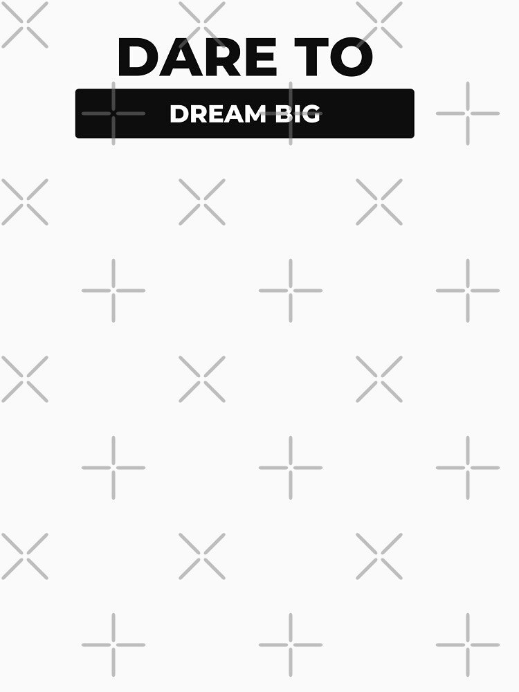 Dare to dream big by DareDreams