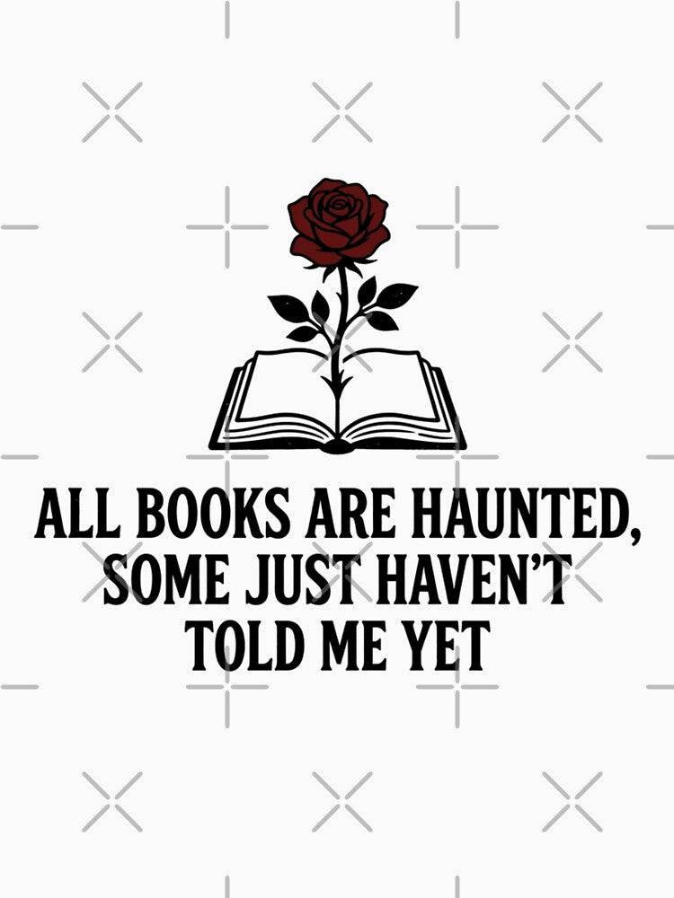 All Books Are Haunted Some Just Haven't Told Me Yet Funny Spooky Bookish Reader Aesthetic Quote by raedattia
