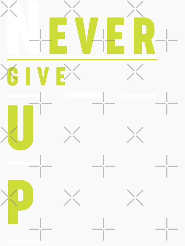 NEVER GIVE UP ,MOTIVATIONAL QUOTES by Hussain Shirts