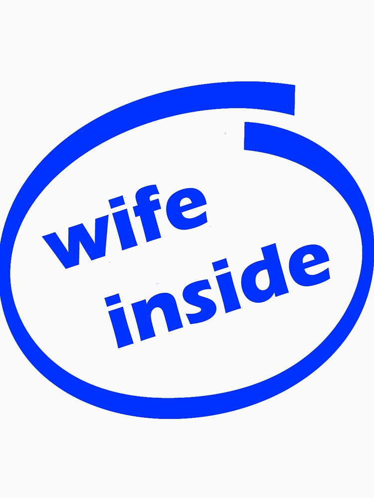 Wife Inside by Manimal-Merch