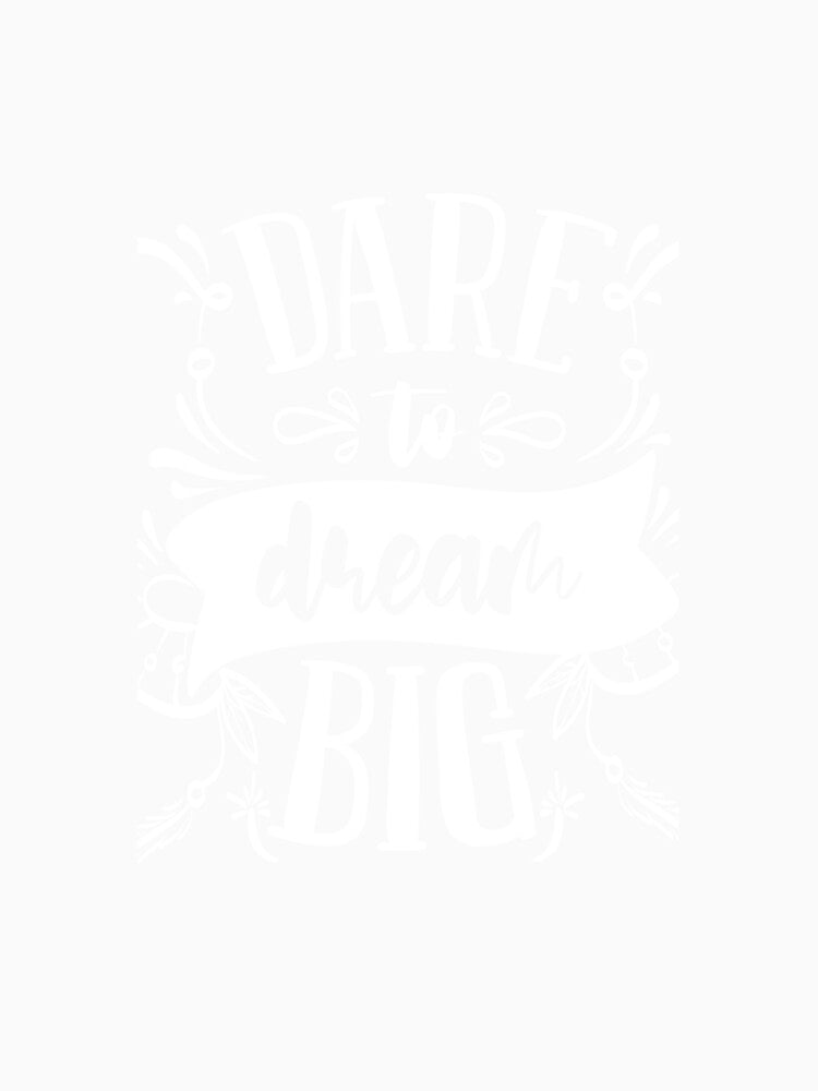 Dare To Dream Big by FabulosFlorence