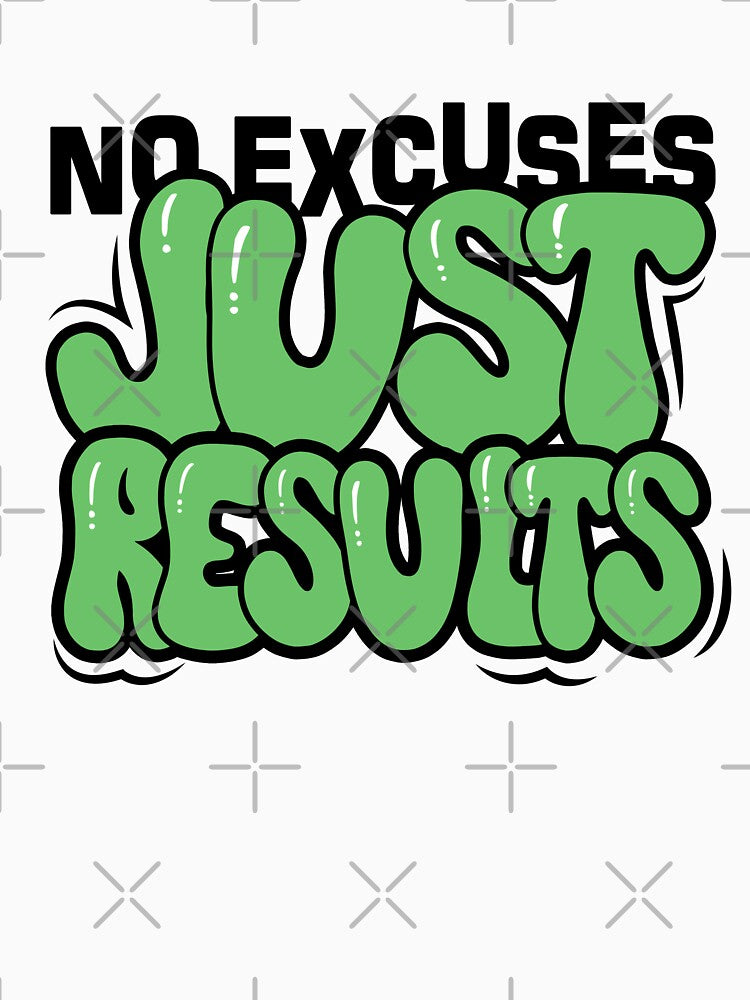 No Excuses Just Results Quote by teeperfect
