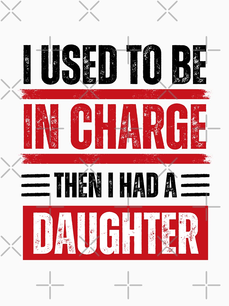 I Used To Be In Charge Then I Had A Daughter Family Parent Humor by JonesFlora2025