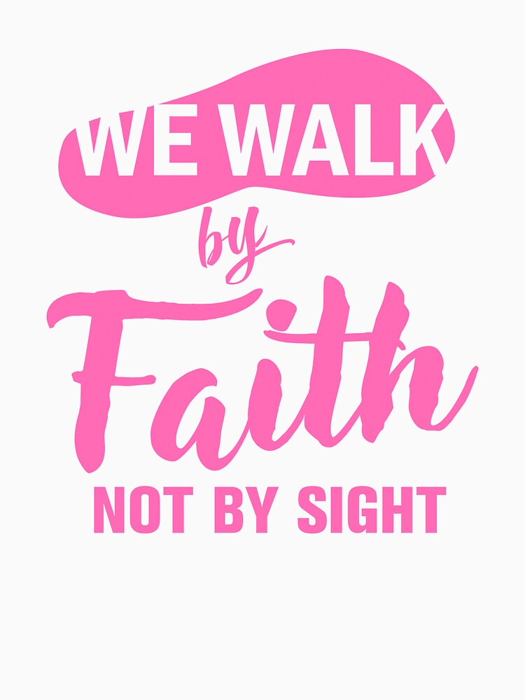We Walk by Faith Not By Sight — Pink by ComeToJesus