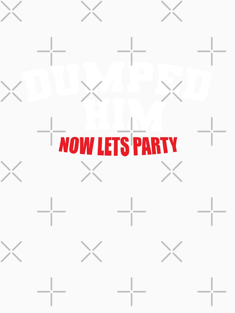 Dumped him now lets party by RoguePixel
