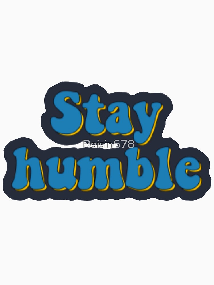 Stay humble by Roisin678